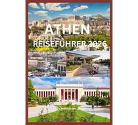 ATHEN REISEFÜHRER 2026: Ihr komplettes Handbuch zu den antiken Wundern und modernen Reizen Athens