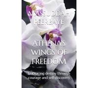 ATHENA’S WINGS OF FREEDOM: Embracing destiny through courage and self-discovery (The Adamos Sisters: Each Heart’s Journey)