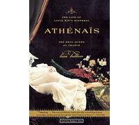 Athenais: The Life of Louis XIV's Mistress, the Real Queen of France