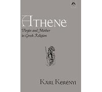 Athene - Virgin and Mother in Greek Religion: Study of Pallas Athene (Dunquin Series: No. 9)