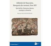 Athénée de naucratis, banquets des savants, livre xiv: SPECTACLES, CHANSONS, DANSES, MUSIQUE ET DESSERTS