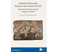 Athénée de naucratis, banquets des savants, livre xiv: SPECTACLES, CHANSONS, DANSES, MUSIQUE ET DESSERTS
