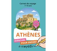 Athènes, Carnet de voyage 7-14 ans: Aventure pour enfant à compléter