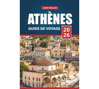 Athènes Guide De Voyage 2026: Explorez la capitale historique de la Grèce avec des itinéraires, des cartes et des informations locales