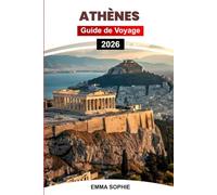 ATHÈNES GUIDE DE VOYAGE 2026: Explorez les ruines antiques, promenez-vous dans les rues historiques, découvrez des joyaux cachés, savourez la cuisine ... culturels et à des escapades relaxante