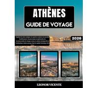 ATHÈNES GUIDE DE VOYAGE 2026: Explorez les sites antiques, les quartiers animés, les marchés bouillonnants, les panoramas exceptionnels, les ... cuisine grecque dans la capitale his...