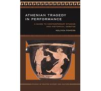 Athenian Tragedy in Performance: A Guide to Contemporary Studies and Historical Debates (Studies Theatre Hist & Culture) (Studies in Theatre History and Culture)