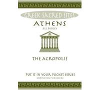 Athens: The Acropolis. All You Need to Know About the Gods, Myths and Legends of This Sacred Site ("Put it in Your Pocket" Series of Booklets)