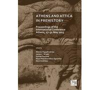 Athens and Attica in Prehistory: Proceedings of the International Conference, Athens, 27-31 May 2015