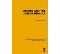 Athens and the Greek Miracle (Routledge Library Editions: The Ancient World)