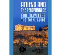 ATHENS AND THE PELOPONNESE FOR TRAVELERS. The total guide: The comprehensive traveling guide for all your traveling needs. by THE TOTAL TRAVEL GUIDE COMPANY (EUROPE FOR TRAVELERS)