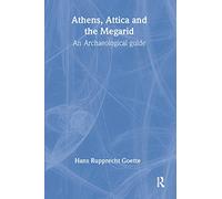 Athens, Attica and the Megarid: An Archaeological Guide (Experiences of Archaeology)