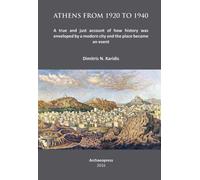 Athens from 1920 to 1940 : A true and just account of how History was enveloped by a modern City and the Place became an Event