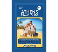 ATHENS, GREECE TRAVEL GUIDE: A Complete Simplified Manual With Insider Tips, Outdoor Adventures, and Must-See Attractions to Explore the City of the Violet Crown in 2025-2026 and Beyond