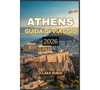 ATHENS GUIDA DI VIAGGIO 2026: Esplora le meraviglie antiche e moderne nella capitale senza tempo della Grecia: dall'Acropoli alle viste nascoste ... avventure sostenibili per ogni viaggiatore