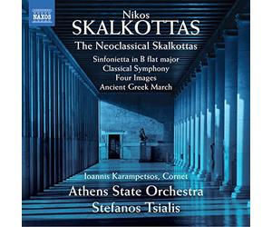 Athens State Orch/Tsialis - Nikos Skalkottas:The Neoclassical Skalkottas - Sinfonietta in B flat major, Classical Symphony, Four Images, Ancient Gre