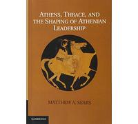 Athens, Thrace, and the Shaping of Athenian Leadership
