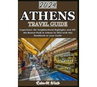 ATHENS TRAVEL GUIDE 2024: Navigating Athens Like a Local: Insider Tips, Neighborhood Highlights, and Off-the-Beaten-Path Experiences (Robin M. White's Ultimate Travel and Tourist Guides)