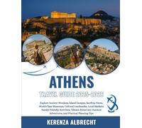 Athens Travel Guide 2025-2026: Explore Ancient Wonders, Island Escapes, Rooftop Views, World-Class Museums, Cultural Landmarks, Local Markets, ... Adventures, and Practical Planning Tips