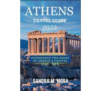 ATHENS TRAVEL GUIDE 2025.: Experience the Magic of Greece’s Capital