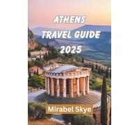 ATHENS TRAVEL GUIDE 2025: Explore Ancient Paths and Modern Corners That Still Feel Personal