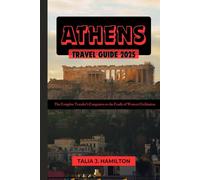 Athens Travel Guide 2025: The Complete Traveler’s Companion to the Cradle of Western Civilization