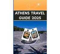 Athens Travel Guide 2025: Your Ultimate Companion to Insider Tips, Hidden Gems, and Essential Itineraries for Unforgettable Greek Adventures (Sunny Rhodes Travel Guides)
