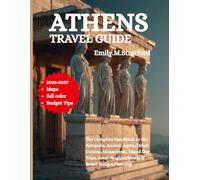 ATHENS TRAVEL GUIDE 2026-2027: The Complete Handbook to the Acropolis, Ancient Agora, Gr uisine, Monastiraki, Island Day Trips, Local Neighborhoods & Smart Budget Planning