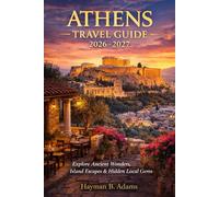 ATHENS TRAVEL GUIDE 2026-2027: Timeless Wonders, Modern Magic: Navigating Ancient Glory and Contemporary Soul in the Heart of Greece