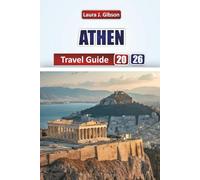 ATHENS TRAVEL GUIDE 2026: Explore Ancient History, Local Culture, Food, Day Trips, and Practical Tips for an Unforgettable Greek Getaway