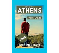ATHENS TRAVEL GUIDE 2026: The story of Athens, Top attractions, The most see sights, Local secrets, culture, shopping and finds, people and everyday life, practical travel.