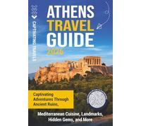 Athens Travel Guide: Captivating Adventures through Ancient Ruins, Mediterranean Cuisine, Landmarks, Hidden Gems, and More (Traveling the World)
