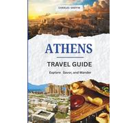 ATHENS TRAVEL GUIDE: Your Essential Guide to the City of the Gods (Griffin Travels)