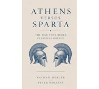 Athens vs. Sparta: The War That Broke Classical Greece (The Great Wars of History)