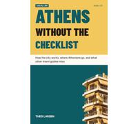 Athens without the checklist: How the city works, where Athenians go, and what other travel guides miss