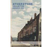 Atherstone-Collected Memories: A Journal For The Local Historian Documenting The Social History Of The Area