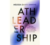 Athleadership : The Elite Athletic Mindset: How to Lead Under Pressure and Perform When It Counts