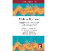 Athlete Burnout: Recognition, Prevention, and Management (Routledge Psychology of Sport, Exercise and Physical Activity)