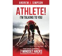 ATHLETE! I'm Talking to YOU!: Take Back Control: 7 Mindset Hacks to Dominate in Sports and Life: 4 (Discipline, Focus, & Mental Toughness for Young Athletes)