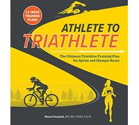 Athlete to Triathlete: The Ultimate Triathlon Training Plan for Sprint and Olympic Races
