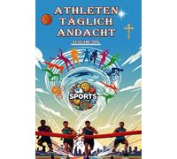 ATHLETEN TÄGLICH ANDACHT AUSGABE 2026: 365 Tage Andachten, Bibeltexte, Gebete und geistliche Schulung für junge Sportler, um ihre Bestimmung zu ... Christus zu entwickeln - 2 Minuten pro Tag.