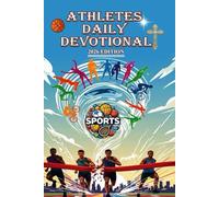 ATHLETES DAILY DEVOTIONAL 2026 EDITION: 365 Days Devotions, Scriptures, Prayers, Faith Workout For Young Athletes To Discover Purpose, Build Faith, ... And Team Work in Christ - 2 Minutes Each Day.