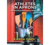 Athletes in Aprons: The Nutrition Playbook to Break 100