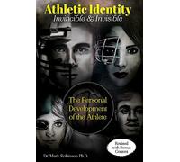 Athletic Identity: Invincible and Invisible: The Personal Development of the Athlete: Volume 1