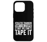 Athletic Trainers Can't Fix Stupid Funny AT Sport Medicine Case for iPhone 16 Pro