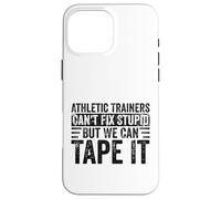 Athletic Trainers Can't Fix Stupid Funny Sports Medicine Gag Case for iPhone 16 Pro Max