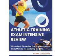 Athletic Training exam Intensive review: Study Material for Mastering the BOC, with indepth Strategies, Practice, and Insights