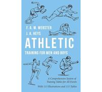 Athletic Training for Men and Boys - A Comprehensive System of Training Tables for All Events: With 113 Illustrations and 115 Tables