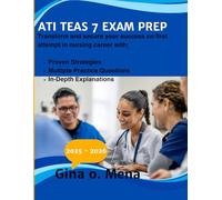 ATI TEAS 7 EXAM PREP 2025-2026: Transform and secure your success on first attempt in nursing career with; Proven Strategies Multiple Practice Questions In-Depth Explanations.