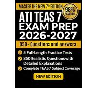 ATI TEAS 7 EXAM PREP 2026-2027: 5 Full-Length Timed Tests, 850+ Practice Questions with Detailed Answer Explanations